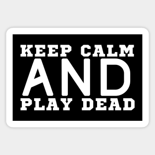 Keep Calm And Play Dead Sticker